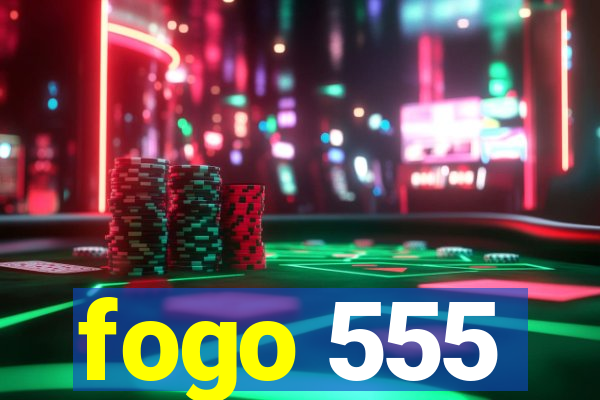 fogo 555